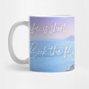 Life Is Short. Book The Flight. Mug